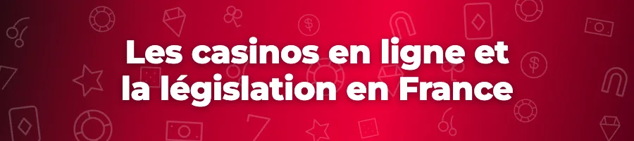 Les casinos en ligne et la législation en France