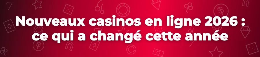 Nouveaux casinos en ligne 2026 : ce qui a changé cette année